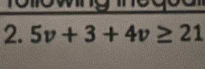 Ce e ce 
2. 5v+3+4v≥ 21