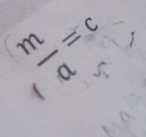  m/a =c