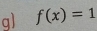 f(x)=1