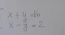 x+y=16
x-y=2