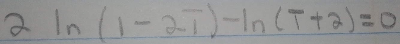 2ln (1-2i)-ln (T+2)=0