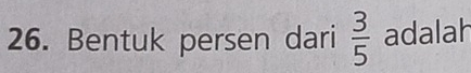 Bentuk persen dari  3/5  adalah