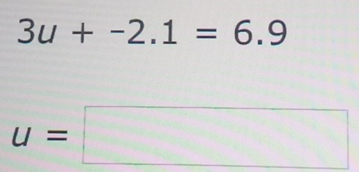 3u+-2.1=6.9
u=□