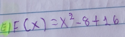 F(x)=x^2-8+16