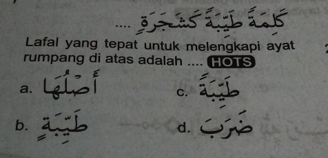 Lafal yang tepat untuk melengkapi ayat
rumpang di atas adalah .... HOTS
a.
C.
b.
d.