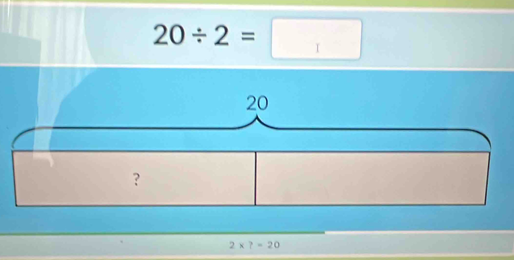 20/ 2=□
2* ?=20