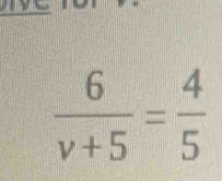  6/v+5 = 4/5 