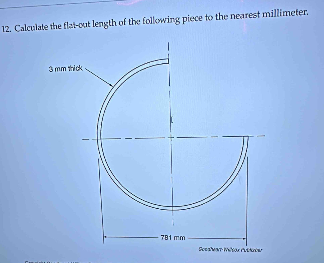 Calculate the flat-out length of the following piece to the nearest millimeter.