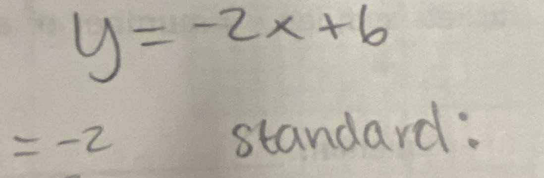 y=-2x+6
=-2
standard: