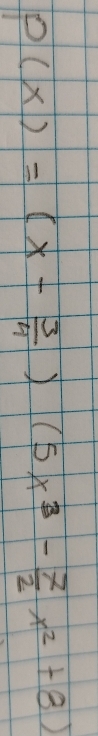 P(x)=(x- 3/4 )(5x^3- 7/2 x^2+8)