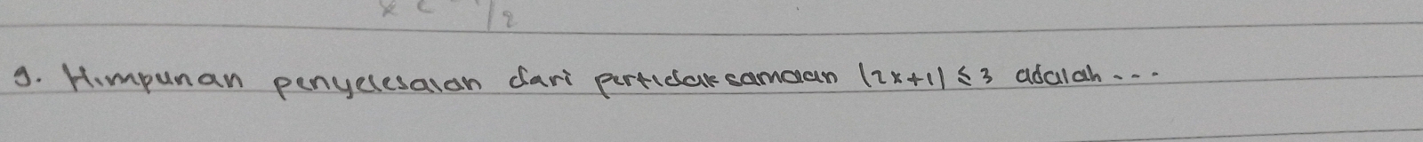 12 
9. Himpunan penyelesaion dari perticar samaan |2x+1|≤ 3 adalab.-.