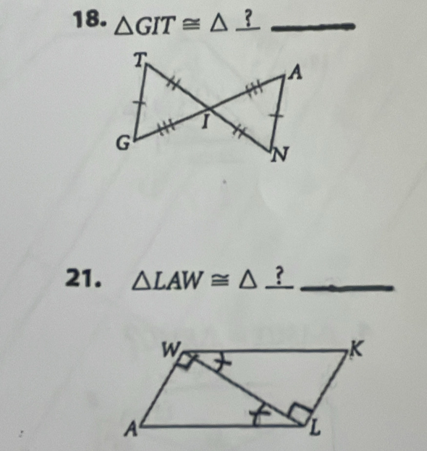 △ GIT≌ △ _ ?
21. △ LAW≌ △° ?