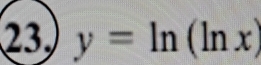 23 y=ln (ln x)