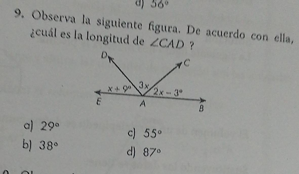 56°
9. Observa la siguiente figura. De acuerdo con ella,
¿cuál es la longitud de ∠ CAD
a) 29°
c) 55°
b) 38°
d) 87°