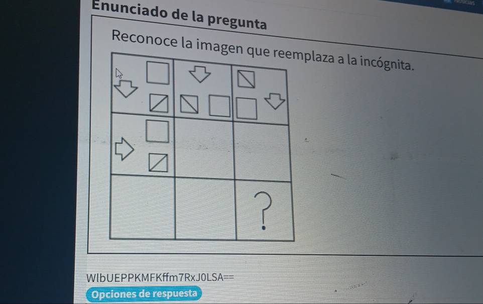 Enunciado de la pregunta 
Reconoce la imlaza a la incógnita. 
WlbUEPPKMFKffm7RxJ0LSA== 
Opciones de respuesta