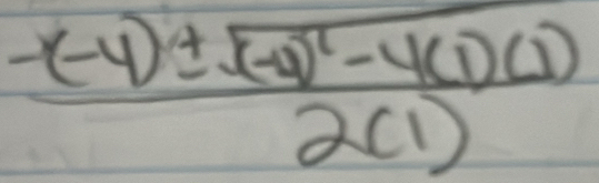 frac -(-4)± sqrt((-4)^2)-4(1)(1)2(1)