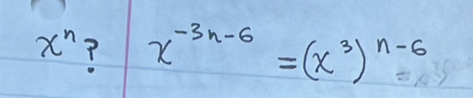 x^n ? x^(-3n-6)=(x^3)^n-6