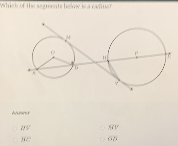 Which of the segments below is a radius? 
AnsWst 
HV
uv
, a OD