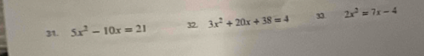 5x^2-10x=21 32. 3x^2+20x+38=4 33. 2x^2=7x-4