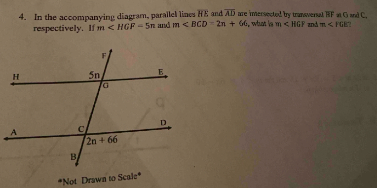 In the accompanying diagram, parallel lines overline HE and overline AD are intersected by transversal overline BF at G and C,
respectively. If m∠ HGF=5n and m , what is m∠ HGF and m
*Not Drawn to Scale*