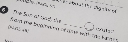 Deüple. (PAGE 51) 
thes about the dignity of 
6 The Son of God, the 
, existed 
(PAGE 48) from the beginning of time with the Father,