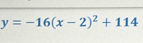 y=-16(x-2)^2+114