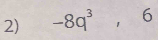 -8q^3, 6