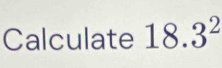 Calculate 18.3^2