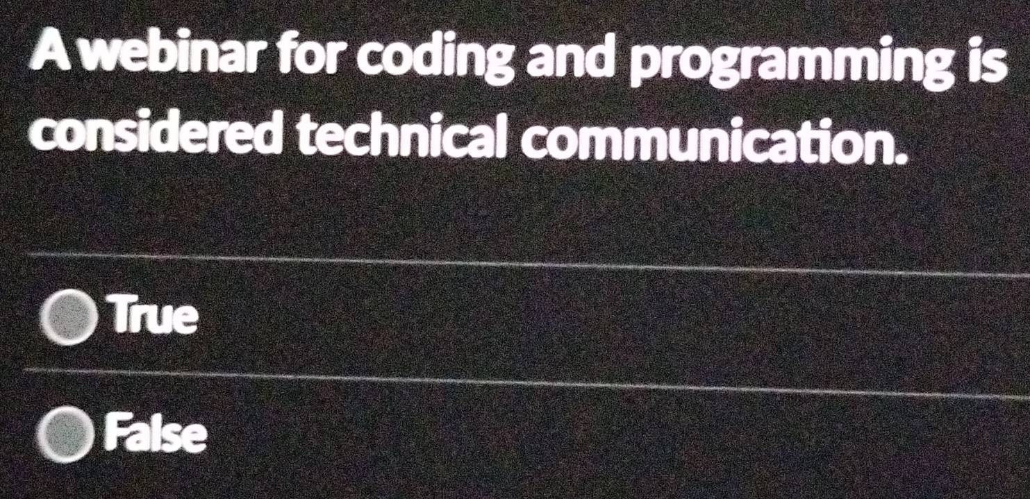 A webinar for coding and programming is
considered technical communication.
True
False