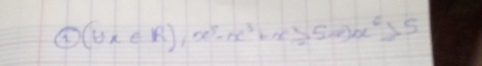 (forall x∈ R),x^5-x^3+x≥slant 5x)x^6>5