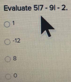 Evaluate 5|7-9|-2.
1
-12
8