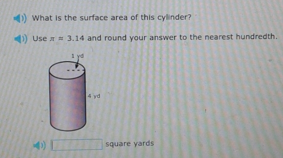 What is the surface area of this cylinder? 
Use π approx 3.14 and round your answer to the nearest hundredth.
 square yards