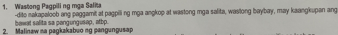 Wastong Pagpili ng mga Salita 
-dito nakapaloob ang paggamit at pagpili ng mga angkop at wastong mga salita, wastong baybay, may kaangkupan ang 
bawat salita sa pangungusap, atbp. 
2. Malinaw na pagkakabuo ng pangungusap