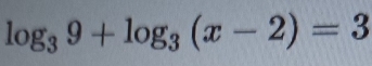 log _39+log _3(x-2)=3