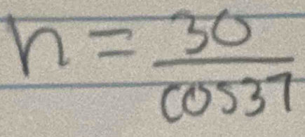 h= 30/cos 37 