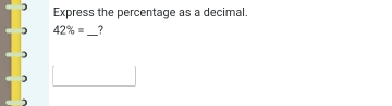 Express the percentage as a decimal
42% = _?