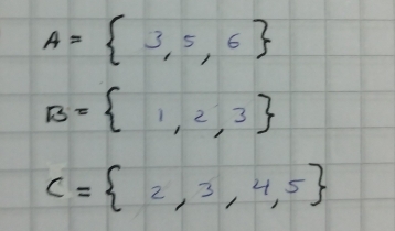 A= 3,5,6
B= 1,2,3
C= 2,3,4,5