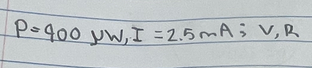 P=400mu W, I=2.5mA; V, R