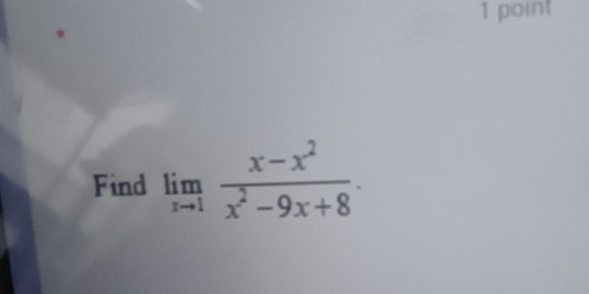 Find limlimits _xto 1 (x-x^2)/x^2-9x+8 ·