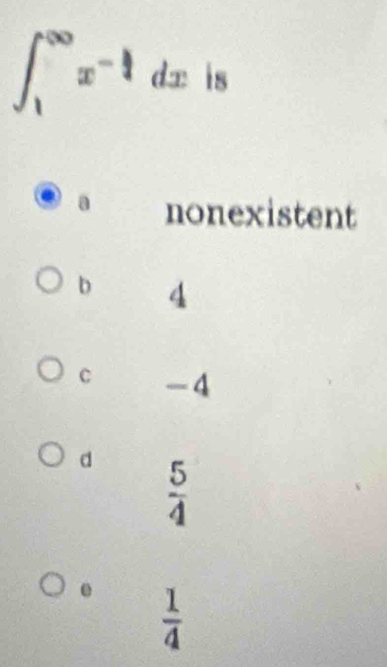 ∈t _1^((∈fty)x^-frac 3)4dxis
a nonexistent
b 4
C -4
d  5/4 
 1/4 
