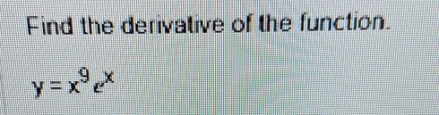 Find the derivative of the function.
y=x^9e^x