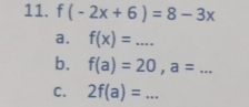 f(-2x+6)=8-3x
a, f(x)= _ 
b. f(a)=20, a=.. _ 
C. 2f(a)= _