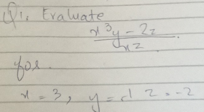 (1. Evaluate
 (x^3y-2z)/xz  · 
dox
x=3, y=-12=-2