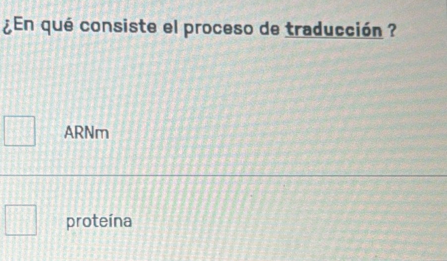 ¿En qué consiste el proceso de traducción ?
ARNm
proteína