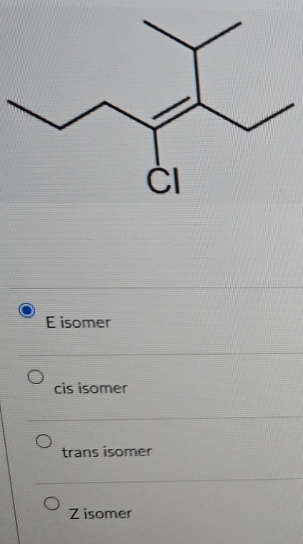 E isomer
cis isomer
trans isomer
Z isomer