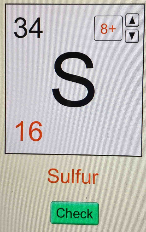 34
8+. 
S
16
Sulfur 
Check