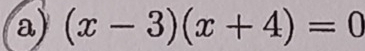 a (x-3)(x+4)=0