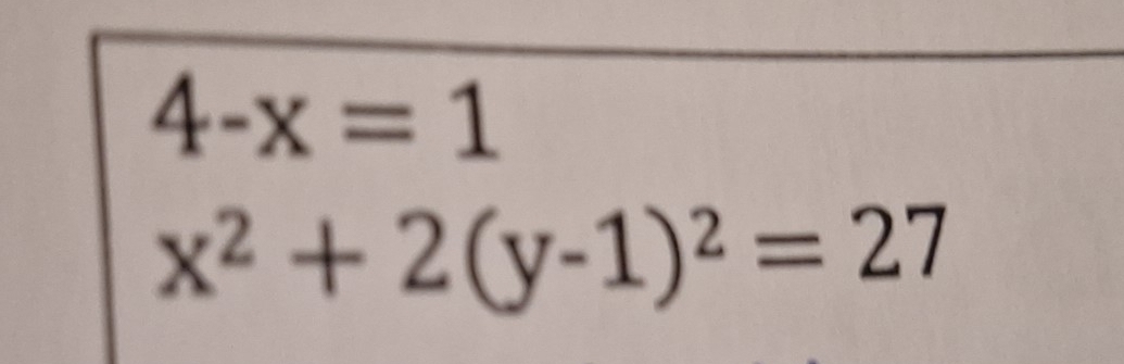 4-x=1
x^2+2(y-1)^2=27