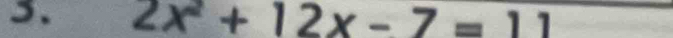 2x^2+12x-7=11