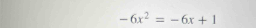 -6x^2=-6x+1